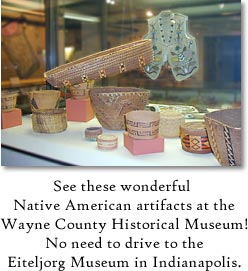 See these wonderful Native American artifacts at the Wayne County Historical Museum.