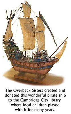 The Overbeck Sisters created and donated this wonderful pirate ship to the Cambridge City library where local children played with it for many years.
