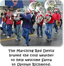 The Marching Red Devils braved the cold weather to help welcome Santa to Uptown Richmond.