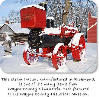 This steam tractor, manufactured in Richmond, is one of the many items from Wayne County's industrial past featured at the Wayne County Historical Museum.