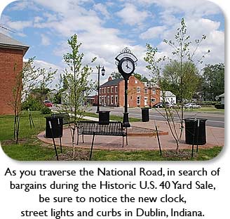 As you traverse the National Road, in search of bargains during the Historic U.W. 40 Yard Sale, be sure to notice the new clock, street lights and curbs in Dublin, Indiana.